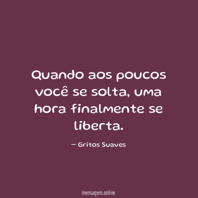 Quando aos poucos você se solta