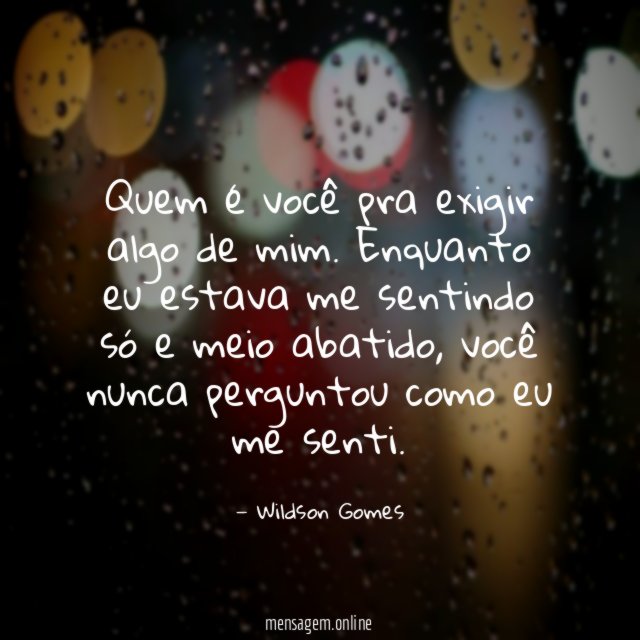 Quem é você pra exigir algo de mim