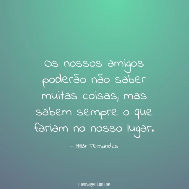 Os nossos amigos poderão não saber muitas coisas