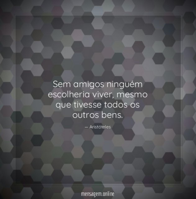 Sem amigos ninguém escolheria viver