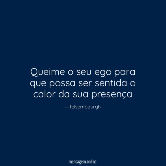 Queime o seu ego para que possa ser