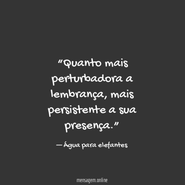 Quanto mais perturbadora a lembrança