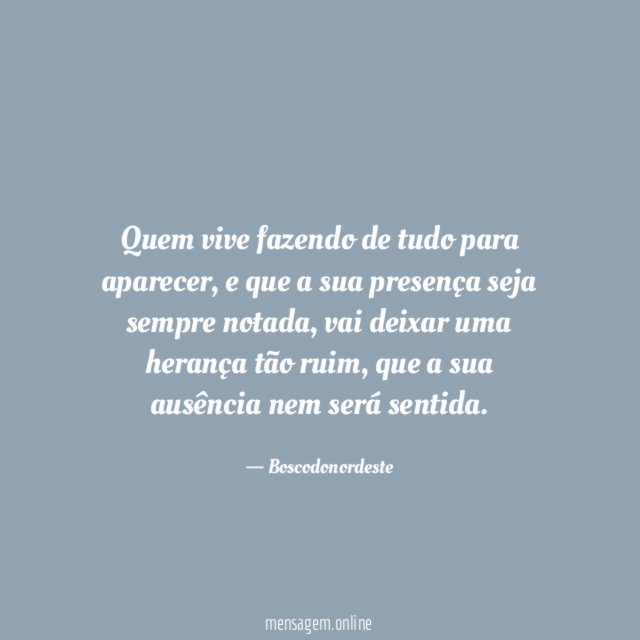 Quem vive fazendo de tudo para aparecer