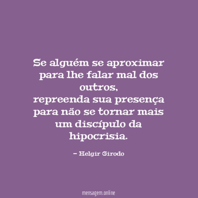 Se alguém se aproximar para lhe falar mal dos outros