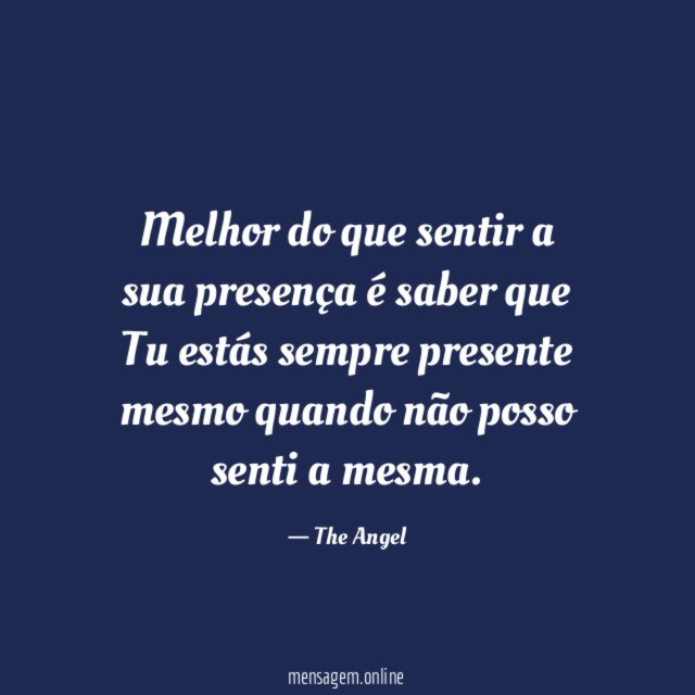 Melhor do que sentir a sua presença é