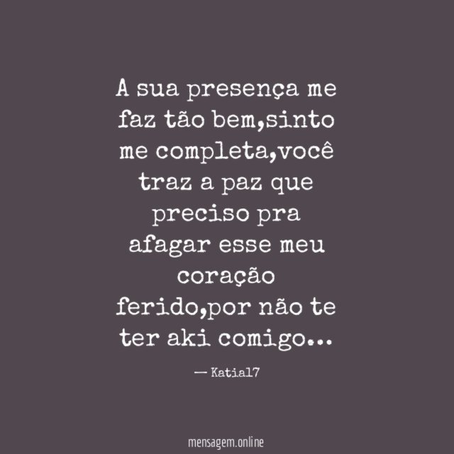 A sua presença me faz tão bem