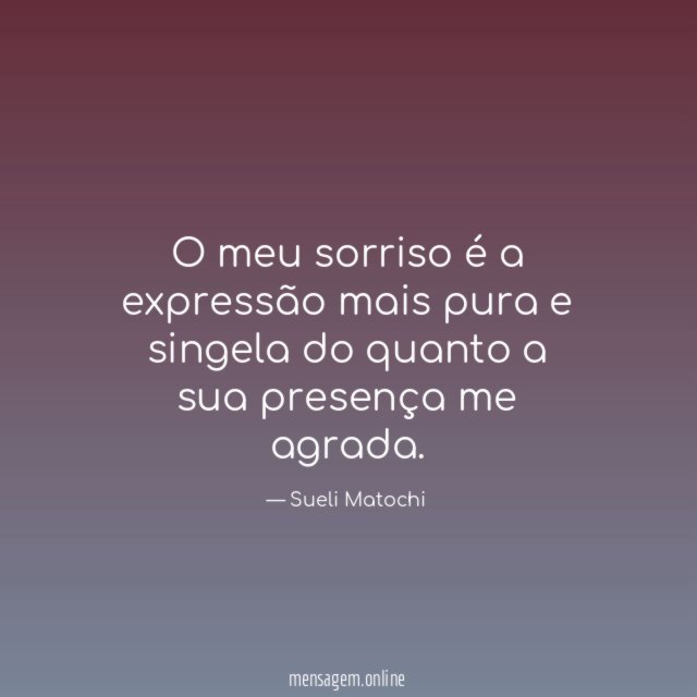 O meu sorriso é a expressão mais pura