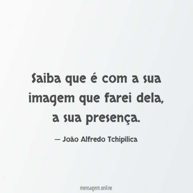 Saiba que é com a sua imagem que farei dela