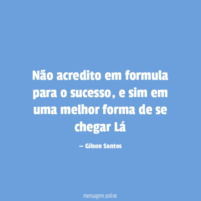 Não acredito em formula para o sucesso