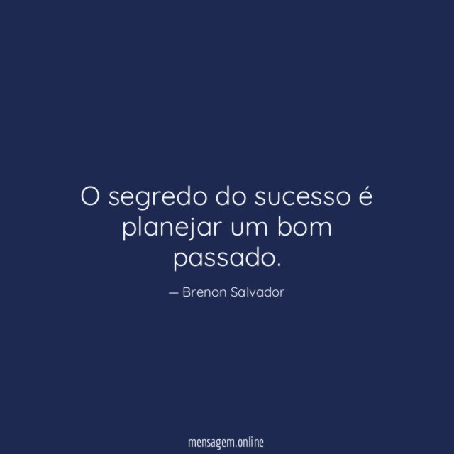 O segredo do sucesso é planejar um bom passado