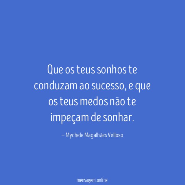 Que os teus sonhos te conduzam ao sucesso