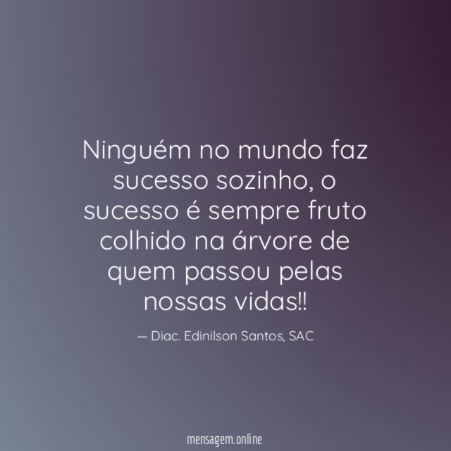 Ninguém no mundo faz sucesso sozinho