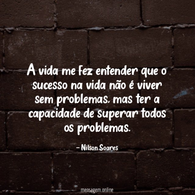 A vida me fez entender que o sucesso