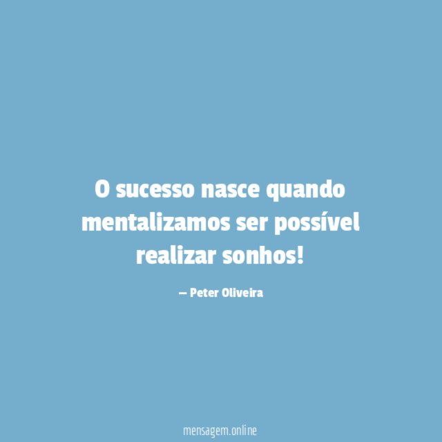 O sucesso nasce quando mentalizamos ser possível realizar sonhos