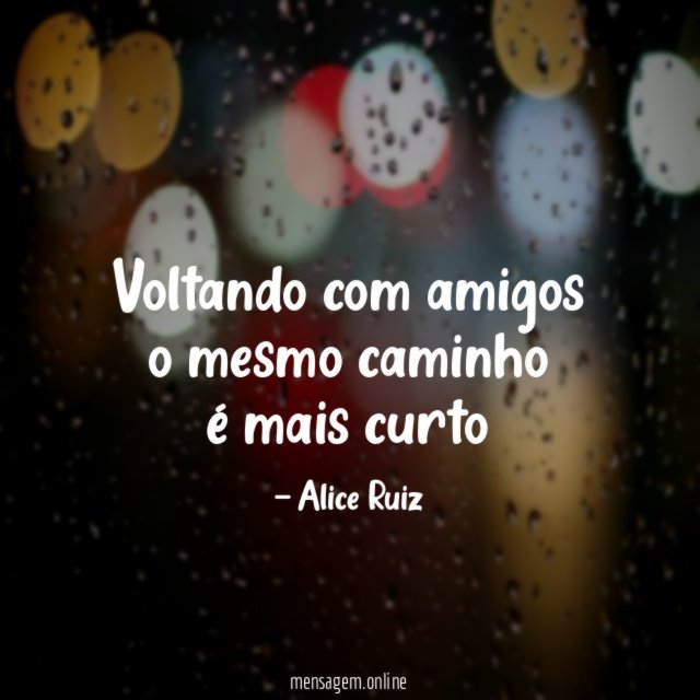 voltando com amigos o mesmo caminho é mais curto