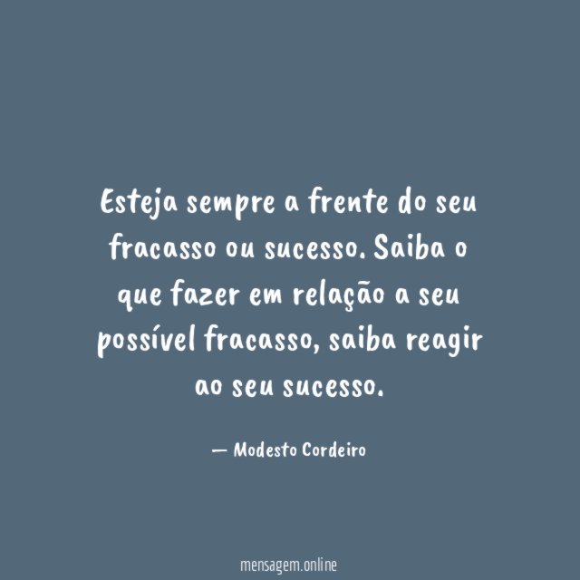 Esteja sempre a frente do seu fracasso ou sucesso