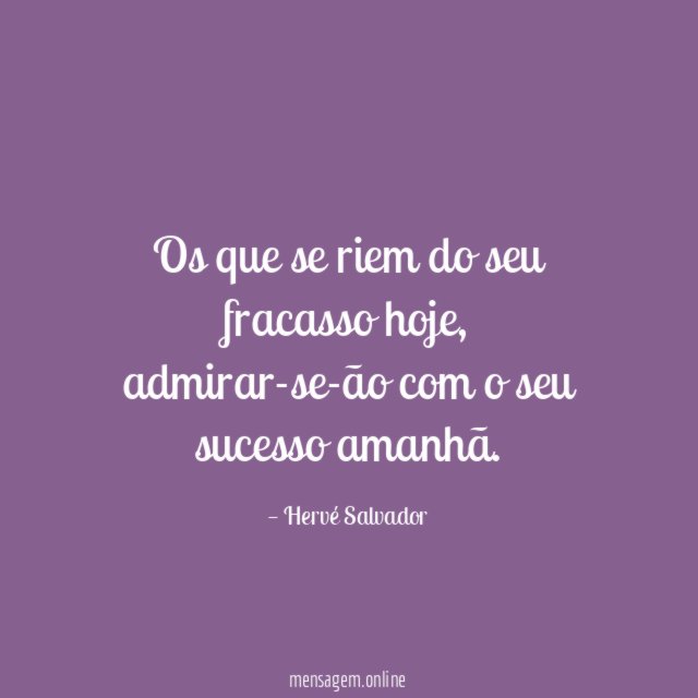 Os que se riem do seu fracasso hoje