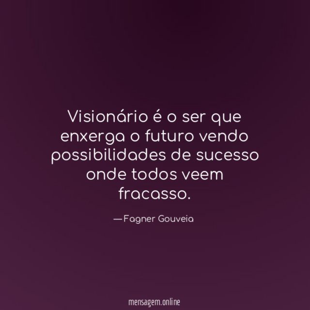 Visionário é o ser que enxerga o futuro