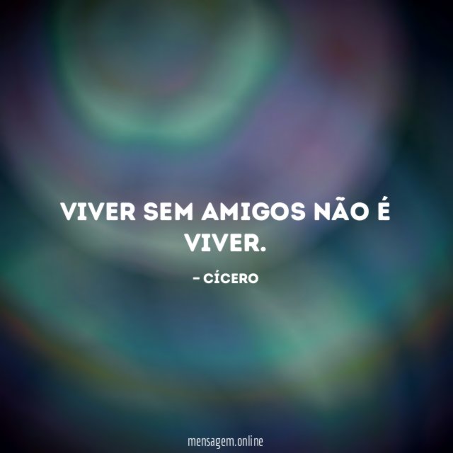 Viver sem amigos não é viver