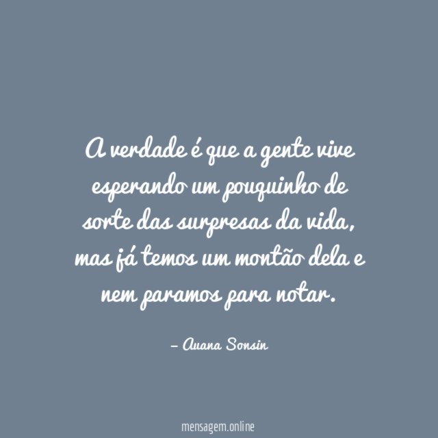 A verdade é que a gente vive esperando
