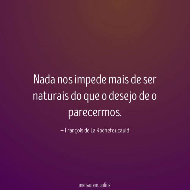 Nada nos impede mais de ser naturais do
