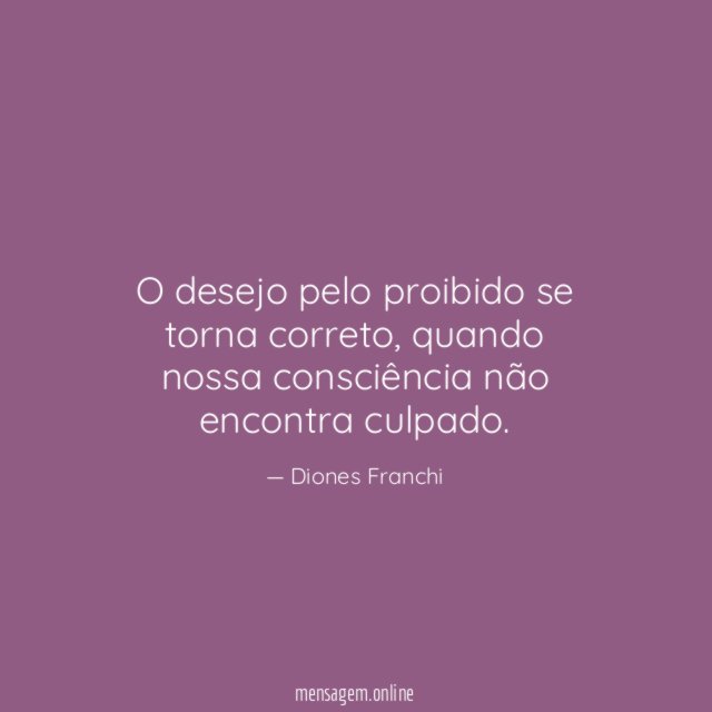 O desejo pelo proibido se torna correto