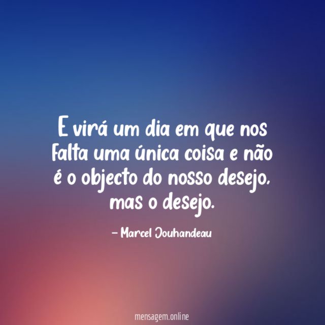 E virá um dia em que nos falta