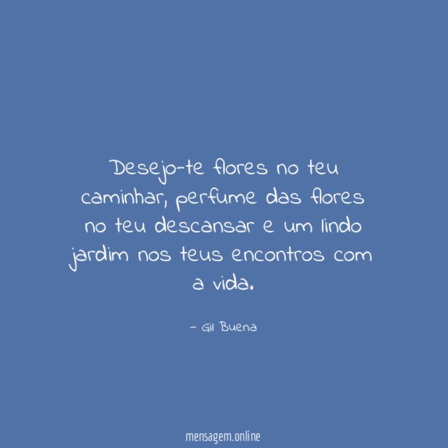 Desejo-te flores no teu caminhar