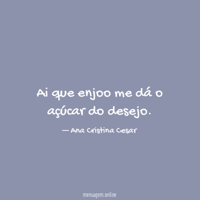 Ai que enjoo me dá o açúcar do desejo