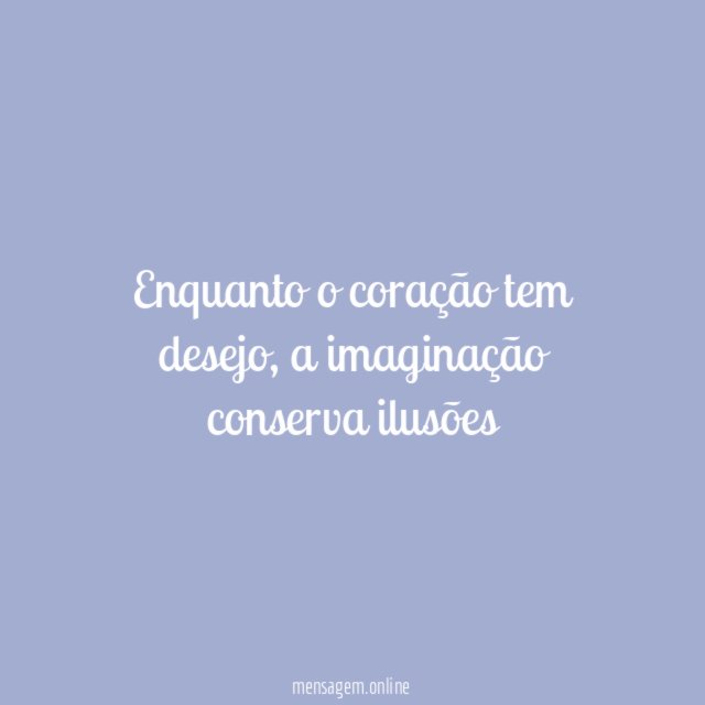 Enquanto o coração tem desejo