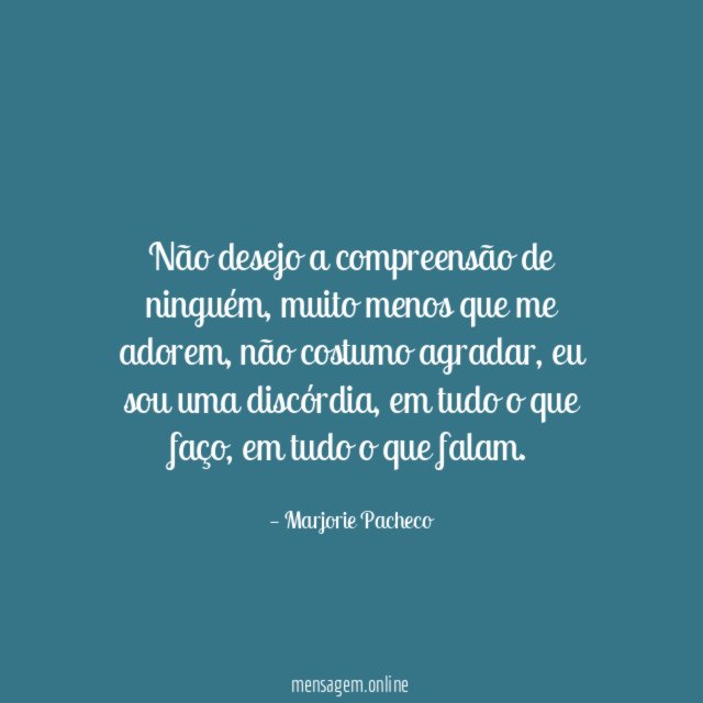 Não desejo a compreensão de ninguém