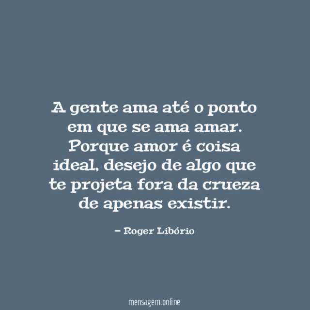 A gente ama até o ponto em que se ama amar