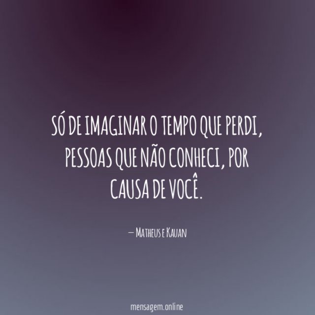 Só de imaginar o tempo que perdi