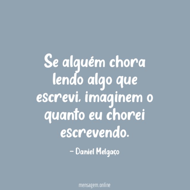 Se alguém chora lendo algo que escrevi