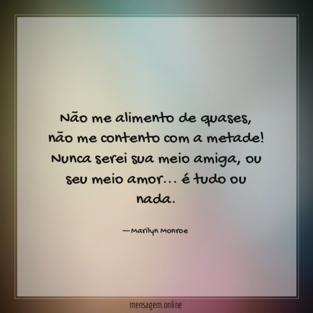 Não me alimento de quases