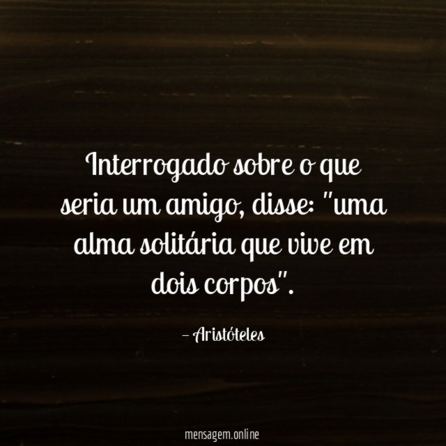 Interrogado sobre o que seria um amigo