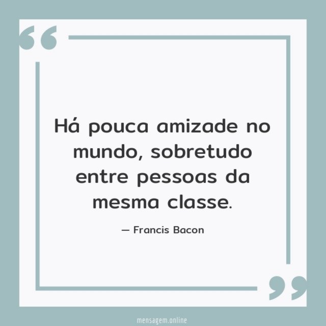 Há pouca amizade no mundo