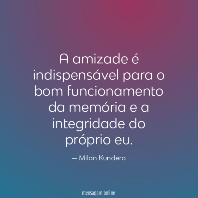 A amizade é indispensável para o bom funcionamento