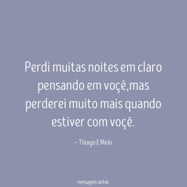 Perdi muitas noites em claro pensando em voçê