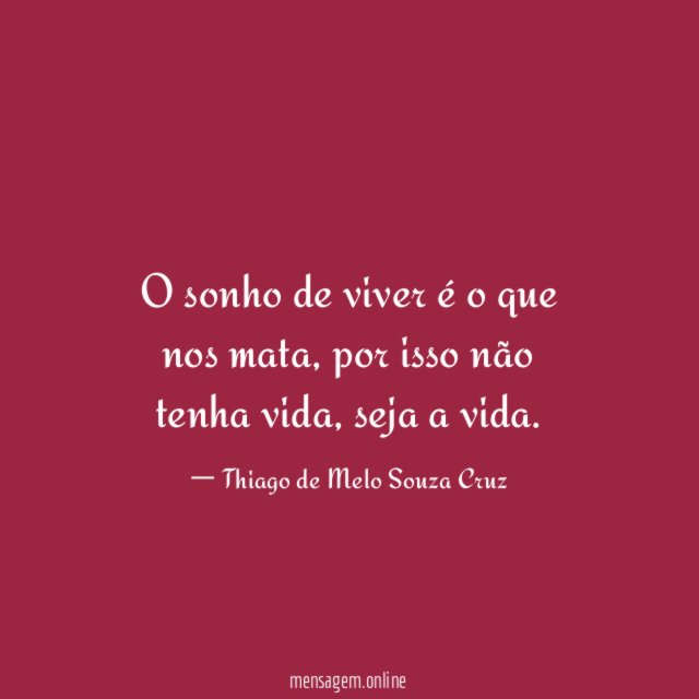 O sonho de viver é o que nos mata