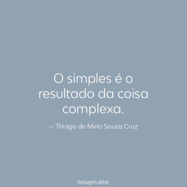 O simples é o resultado da coisa complexa