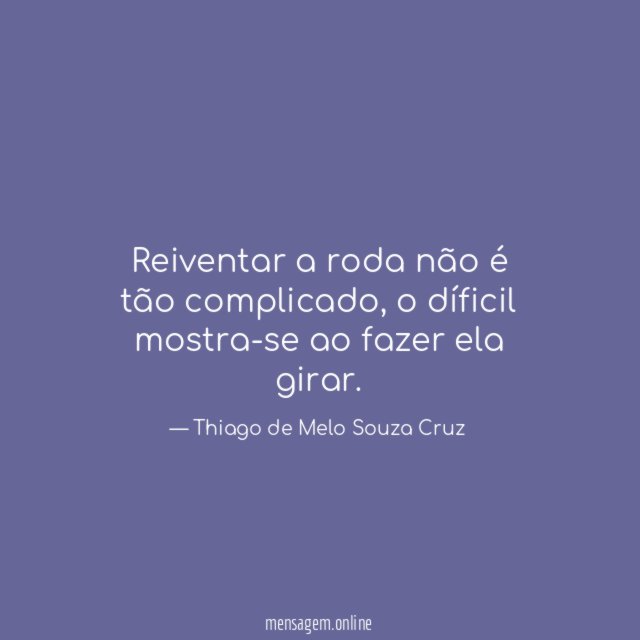 Reiventar a roda não é tão complicado