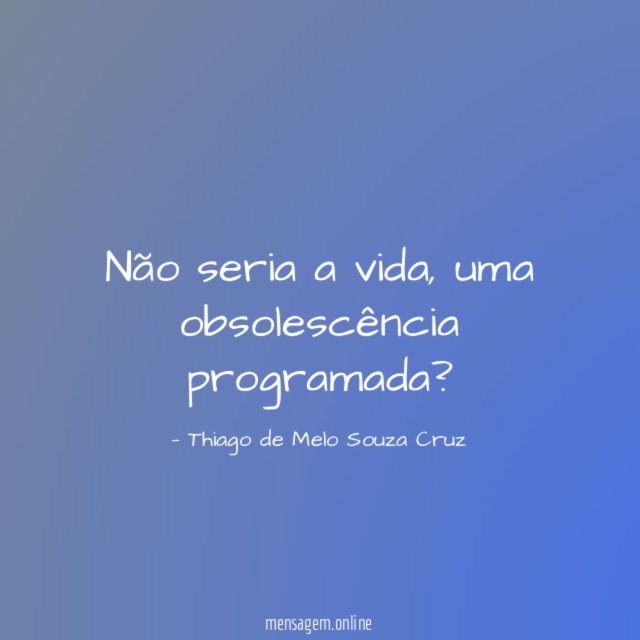 Não seria a vida