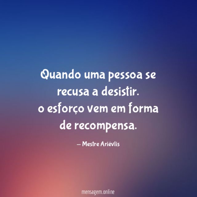 Quando uma pessoa se recusa a desistir