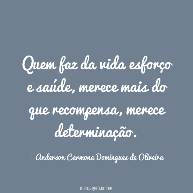Quem faz da vida esforço e saúde