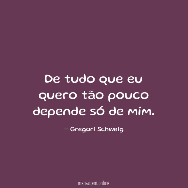 De tudo que eu quero tão pouco depende só de mim