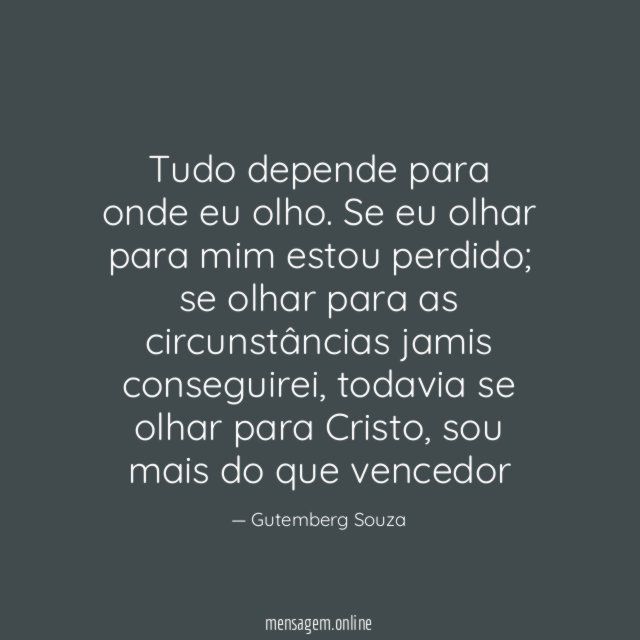 Tudo depende para onde eu olho