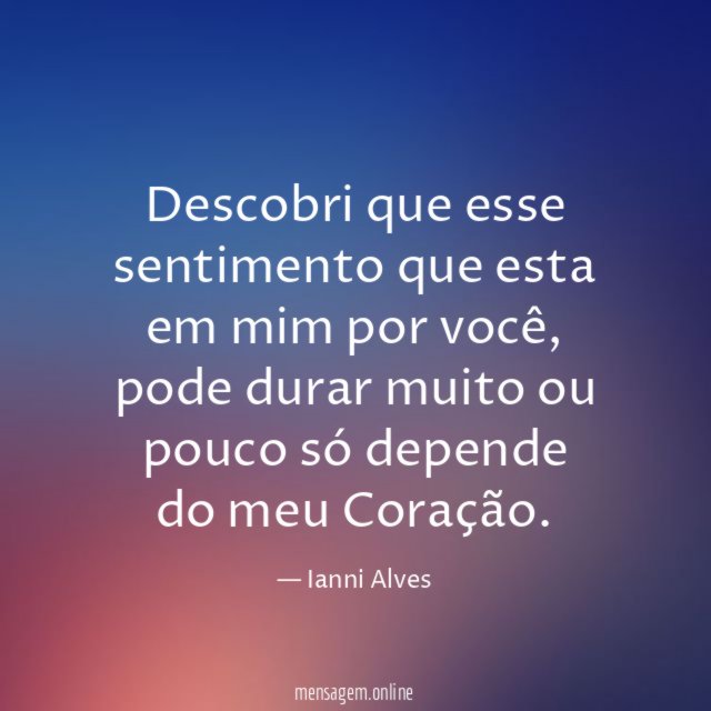 Descobri que esse sentimento que esta em mim por você