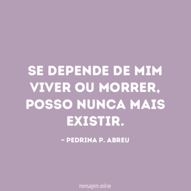 se depende de mim viver ou morrer
