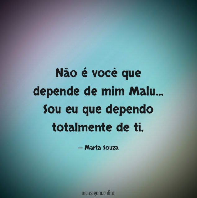 Não é você que depende de mim Malu